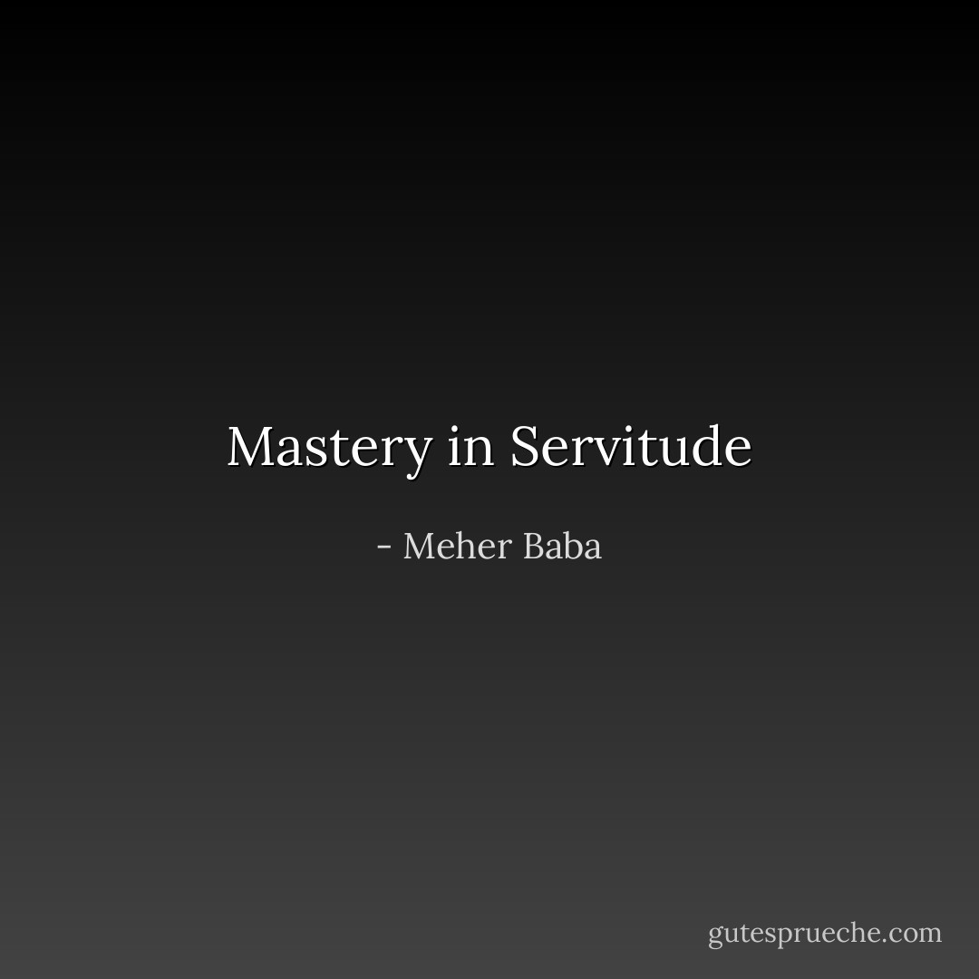 Mastery in Servitude - Meher Baba