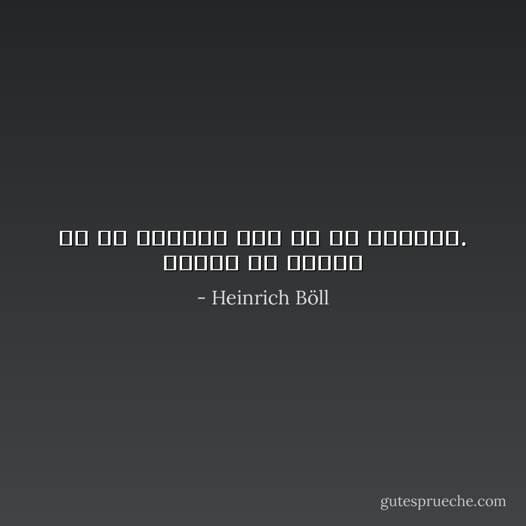 مردمي هم هستند كه در انتظار هيچ به سر مي‌برند. - Heinrich Böll